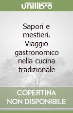 Sapori e mestieri. Viaggio gastronomico nella cucina tradizionale libro