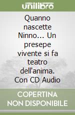 Quanno nascette Ninno... Un presepe vivente si fa teatro dell'anima. Con CD Audio libro