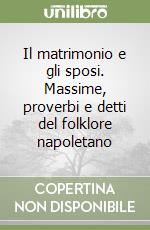 Il matrimonio e gli sposi. Massime, proverbi e detti del folklore napoletano libro