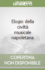 Elogio della civiltà musicale napoletana