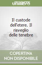 Il custode dell'etere. Il risveglio delle tenebre