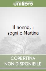 Il nonno, i sogni e Martina libro