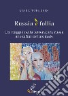 Russia è follia: un viaggio nella letteratura russa ai confini del normale libro