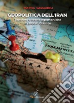 Geopolitica dell'Iran. Tensioni e teorie egemoniche in Medio Oriente