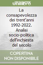 La consapevolezza dei trent'anni 1992-2022. Analisi socio-politica dell'inchiesta del secolo libro