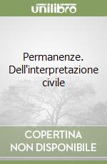 Permanenze. Dell'interpretazione civile libro