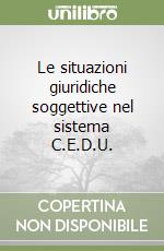 Le situazioni giuridiche soggettive nel sistema C.E.D.U. libro