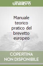 Manuale teorico pratico del brevetto europeo libro