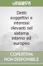 Diritti soggettivi e interessi rilevanti nel sistema interno ed europeo libro