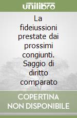 La fideiussioni prestate dai prossimi congiunti. Saggio di diritto comparato libro