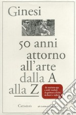 Cinquant'anni attorno all'arte. Dalla A alla Z libro