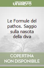 Le Formule del pathos. Saggio sulla nascita della diva libro