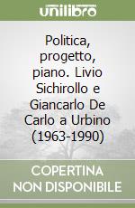 Politica, progetto, piano. Livio Sichirollo e Giancarlo De Carlo a Urbino (1963-1990)