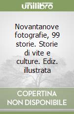 Novantanove fotografie, 99 storie. Storie di vite e culture. Ediz. illustrata libro