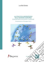 La politica migratoria nell'Unione Europea. Orientamenti comunitari e nazionali libro