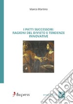 I Patti successori: ragioni del divieto e tendenze innovative libro