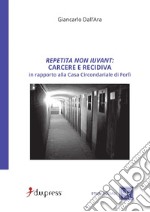 Repetita non iuvant: carcere e recidiva in rapporto alla Casa circondariale di Forlì libro