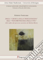 Dalla «critica della trascendenza» alla «fenomenologia della vita». Alle radici del percorso di Michel Henry libro