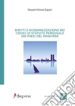 Diritti e modernizzazione dei codici di statuto personale dei paesi del Maghreb libro