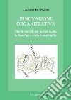 Innovazione organizzativa. Nuovi modelli per uno sviluppo industriale e sociale sostenibile libro