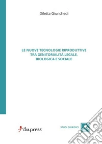 Le nuove tecnologie riproduttive tra genitorialità legale, biologica e sociale libro