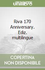 Riva 170 Anniversary. Ediz. multilingue