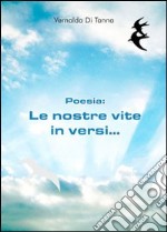 Poesie. Le nostre vite in versi... libro