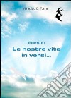 Poesie. Le nostre vite in versi... libro