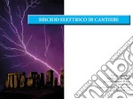 Rischio elettrico di cantiere. Ediz. per la scuola libro