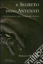 Il segreto degli antenati. Un etnografo nel cuore del Ghana libro