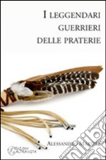 I leggendari guerrieri delle praterie libro