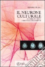 Il neurone culturale. All'origine della struttura della mente libro