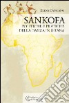 Sankofa. Politiche e pratiche della danza in Ghana libro