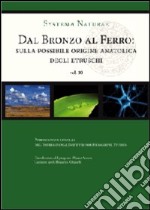 Dal bronzo al ferro. Sulla possibile origine anatolica degli etruschi libro