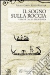 Il sogno sulla roccia. Visioni dalla preistoria libro