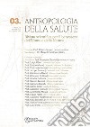 Antropologia della salute (2011). Vol. 3: Vita, morte, salute e conservazione della specie libro di Andriola M. (cur.) Serino V. (cur.)