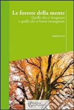 Le foreste della mente. Quello che ci insegnano e quello che ci fanno immaginare libro