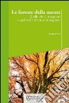 Le foreste della mente. Quello che ci insegnano e quello che ci fanno immaginare libro