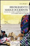 Risorgimento Maya e occidente. Visione del cosmo, medicina indigena, tentazioni apocalittiche libro