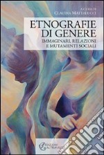 Etnografie di genere. Immaginari, relazioni e mutamenti sociali