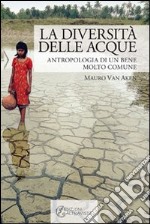 La diversità delle acque. Antropologia di un bene molto comune libro