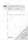 Antropologia della salute (2013). Vol. 5: Umanità, ambiente, processi cognitivi libro di Andriola M. (cur.) Serino V. (cur.)