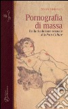 Pornografia di massa. Dalla rivoluzione sessuale alla porn culture libro di Menicocci Marco