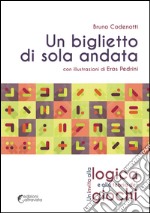 Un biglietto di sola andata. Un invito alla logica e alla teoria dei giochi libro