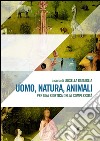 Uomo, natura, animali. Per una bioetica della complessità libro di Battaglia Luisella