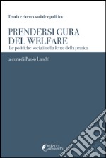 Prendersi cura del welfare. Le politiche sociali nella lente della pratica libro