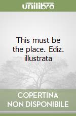 This must be the place. Ediz. illustrata libro