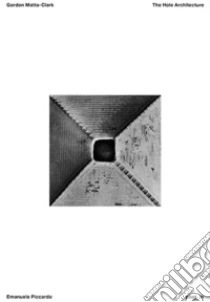 Gordon Matta-Clark. The hole architecture