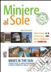 Miniere al sole. Guida al parco geominerario storico e ambientale della Sardegna. Ediz. italiana e inglese libro