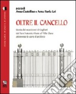 Oltre il cancello. Storia dei manicomi di Cagliari dal S. Antonio Abate al villa Clara attraverso le carte d'archivio libro